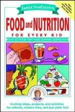 Janice VanCleave's Food and Nutrition for Every Ki - Easy Activities that Make Learning Science Fun (Paper)