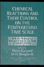 Chemical Reactions and Their Control on the Femtosecond Time Scale - 20th Solvay Conference on  Chemistry V101 Advances in Chemical Physics