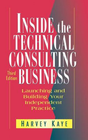 Inside the Technical Consulting Business - Launching & Building your Independent Practice 3e