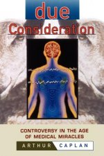 Due Consideration - Controversy in the Age of Medical Miracles