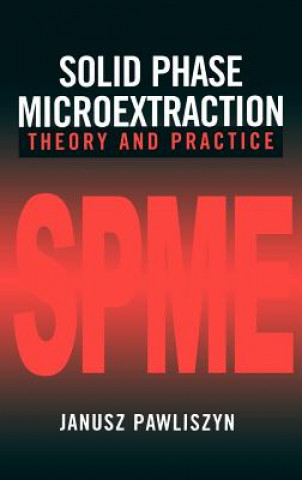 Solid Phase Microextraction - Theory and Practice