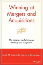 Winning at Mergers & Acquisitions - The Guide to Market-Focused Planning & Integration