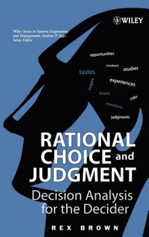 Rational Choice and Judgment - Decision Analysis for the Decider