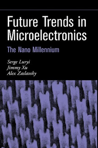 Future Trends in Microelectronics - The Nano Millenium