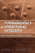 Fundamentals of Structural Integrity - Damage Tolerant Design and Nondestructive Evaluation