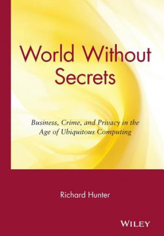 World Without Secrets:Business, Crime, and in the Age of Ubiquitous Computing