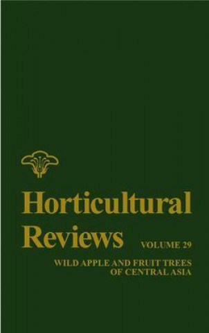 Horticultural Reviews V29 - Wild Apple & Fruit  Trees of Central Asia