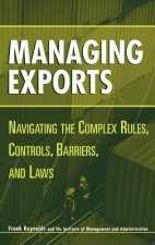 Managing Exports - Navigating the Complex Rules, Controls, Barriers & Laws