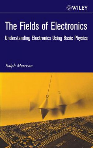 Fields of Electronics - Understanding Electronics Using Basic Physics