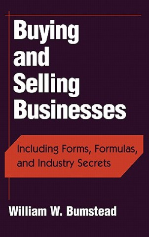 Buying and Selling Businesses:  Including Forms, F Formulas & Industry Secrets