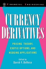 Currency Derivatives - Pricing Theory, Exotic Options and Hedging Applications