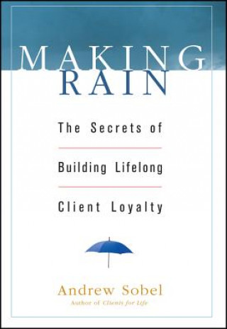 Making Rain - The Secrets of Building Lifelong Client Loyalty
