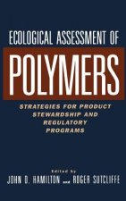 Ecological Assessment of Polymers - Strategies for Product Stewardship and Regulatory Programs