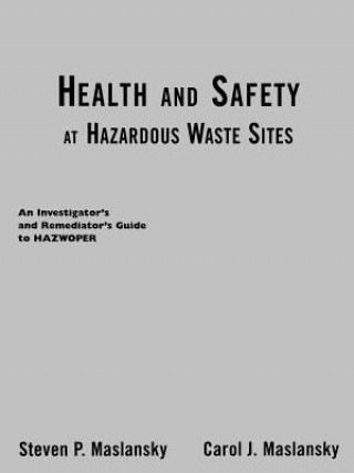 Health and Safety at Hazardous Waste Sites - An Investigators and Remediators Guide to HAZWOPER