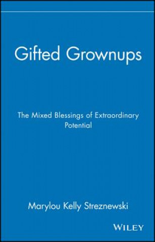 Gifted Grownups - The Mixed Blessings of Extraordinary Potential