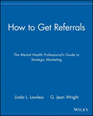 How to Get Referrals - The Mental Health Professionals Guide to Strategic Marketing
