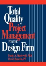 Total Quality Project Management for the Design Fi Firm - How to Improve Quality, Increasesales & Reduce Costs