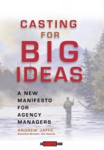 Casting for Big Ideas - A New Manifesto for Agency Managers