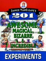 Janice Vancleave's 201 Awesome, Magical, Bizarre &  Incredible Experiments
