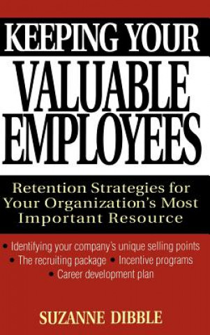Keeping your Valuable Employees - Retention Strategies for your Organization's Most Important Resource