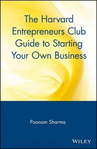 Harvard Entrepreneurs Club Guide to Starting Your Own Business