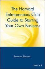 Harvard Entrepreneurs Club Guide to Starting Your Own Business