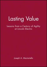 Lasting Value - Lessons from a Century of Agility at Lincoln Electric