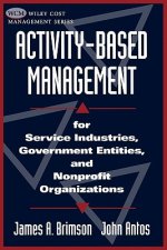 Activity-Based Management for Service Industries, Industries, Government Entities & Nonprofit Organizations (Paper)