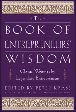 Book of Entrepreneurs' Wisdom - Classic Writings by Legendary Entrepreneurs