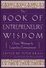 Book of Entrepreneurs' Wisdom - Classic Writings by Legendary Entrepreneurs