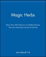 Magic Herbs - More Than 200 Delicious and Healthy Recipes That Are Naturally Low-Fat and Fat-Free