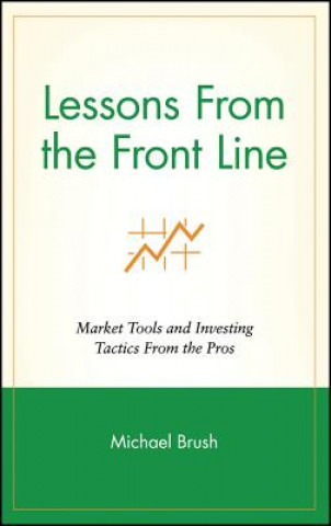Lessons From the Front Line - Marketing Tools & Investing Tactics From the Pros