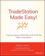 TradeStation Made Easy! - Using EasyLanguage to Build Profits with the World's Most Popular Trading Software