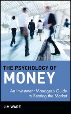 Psychology of Money - An Investment Managers Guide to Beating the Market