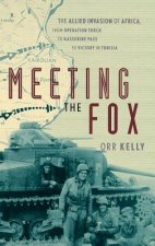 Meeting the Fox - The Allied Invasion of Africa, from Operation Torch to Kasserine Pass to Victory Tunisia