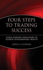 Four Steps to Trading Success - Using Everyday Indicators to Achieve Extraordinary Profits
