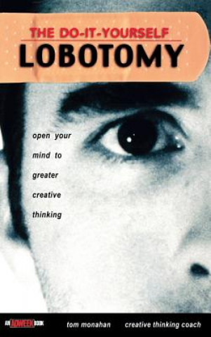 Do-It-Yourself Lobotomy - Open Your Mind to Greater Creative Thinking