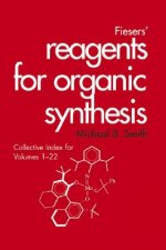 Fieser and Fieser's Reagents for Organic Synthesis - Collective Index for Volumes 1-22