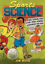 Sports Science - 40 Goal-Scoring, High-Flying, Medal-Winning Experiments for Kids