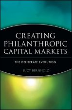 Creating Philanthropic Capital Markets - The Deliberate Evolution