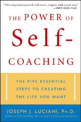Power of Self-Coaching - The Five Essential Steps to Creating the Life You Want