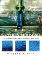 Water in Buildings - An Architect's Guide to Moisture and Mold
