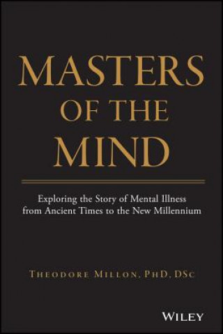 Masters of the Mind - Exploring the Story of Mental Illness from Ancient Times to the New Millennium