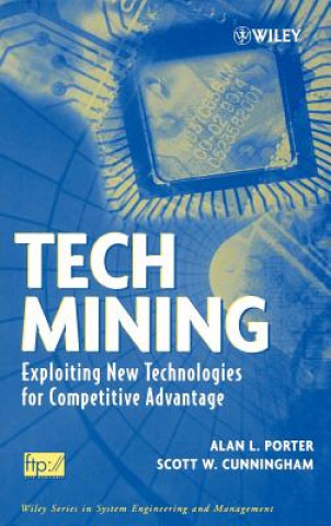 Tech Mining - Exploiting New Technologies for Competitive Advantage