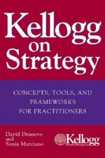 Kellogg on Strategy - Concepts, Tools and Frameworks for Practitioners