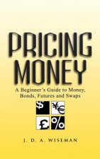 Pricing Money - A Beginner's Guide to Money, Bonds  Futures & Swaps