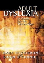 Adult Dyslexia - A Guide for the Workplace