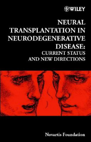 Novartis Foundation Symposium 231 - Neural Transplantation in Neurodegenerative Disease - Current Status and New Directions