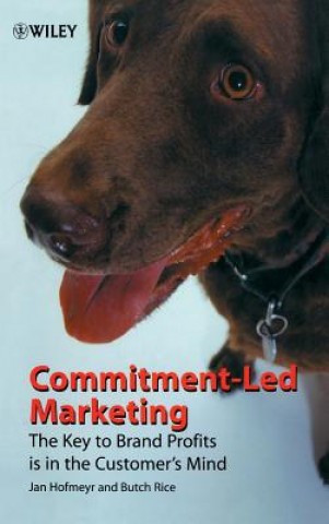 Commitment-Led Marketing - The Key to Brand Profits is in the Customer's Mind