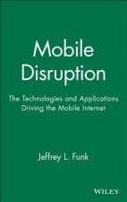 Mobile Disruption: The Technologies and Applicatio ns Driving the Mobile Internet